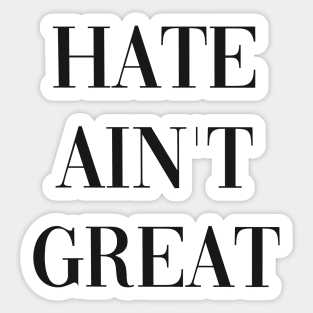 HATE AINT GREAT Sticker